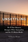 Unsettling : The El Paso Massacre, Resurgent White Nationalism, and the Us-Mexico Border - Book