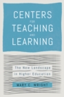 Centers for Teaching and Learning : The New Landscape in Higher Education - Book