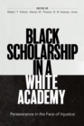 Black Scholarship in a White Academy : Perseverance in the Face of Injustice - Book