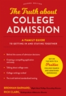 The Truth about College Admission : A Family Guide to Getting In and Staying Together - Book