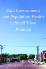Built Environment and Population Health in Small-Town America : Learning from Small Cities of Kansas - Book