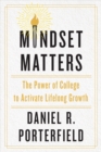 Mindset Matters : The Power of College to Activate Lifelong Growth - Book
