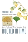 Rooted in Time : Living Fossils and Other Tenacious Plants - Book