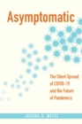 Asymptomatic : The Silent Spread of COVID-19 and the Future of Pandemics - Book
