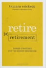 Retire Retirement : Career Strategies for the Boomer Generation - Book