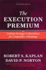 The Execution Premium : Linking Strategy to Operations for Competitive Advantage - Book