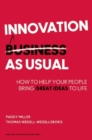 Innovation as Usual : How to Help Your People Bring Great Ideas to Life - eBook