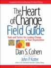 The Heart of Change Field Guide : Tools And Tactics for Leading Change in Your Organization - eBook