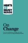 HBR's 10 Must Reads on Change Management (including featured article "Leading Change," by John P. Kotter) - Book