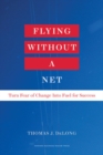 Flying Without a Net : Turn Fear of Change into Fuel for Success - Book