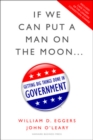 If We Can Put a Man on the Moon : Getting Big Things Done in Government - Book