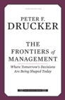 The Frontiers of Management : Where Tomorrow's Decisions Are Being Shaped Today - eBook