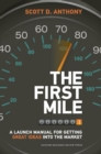 The First Mile : A Launch Manual for Getting Great Ideas into the Market - Book
