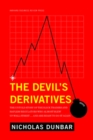 The Devil's Derivatives : The Untold Story of the Slick Traders and Hapless Regulators Who Almost Blew Up Wall Street . . . an - Book