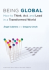 Being Global : How to Think, Act, and Lead in a Transformed World - Book