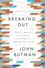 Breaking Out : How to Build Influence in a World of Competing Ideas - eBook