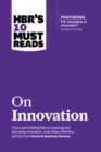 HBR's 10 Must Reads on Innovation (with featured article "The Discipline of Innovation," by Peter F. Drucker) - eBook