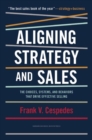 Aligning Strategy and Sales : The Choices, Systems, and Behaviors That Drive Effective Selling - Book