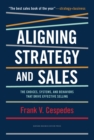 Aligning Strategy and Sales : The Choices, Systems, and Behaviors that Drive Effective Selling - eBook