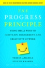 The Progress Principle : Using Small Wins to Ignite Joy, Engagement, and Creativity at Work - Book