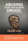 Abusing Over the Counter Drugs: Illicit Uses for Everyday Drugs - eBook