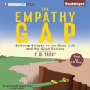 The Empathy Gap : Building Bridges to the Good Life and the Good Society - eAudiobook