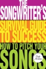 The Songwriter's Survival Guide to Success : How to Pitch Your Songs - Book