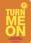 Turn Me On : 100 Easy Ways to Use Solar Energy - eBook