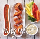 Wing It! : Flavorful Chicken Wings, Sauces, and Sides - eBook
