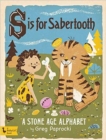 S is for Sabertooth : A Stone Age Alphabet - Book