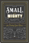 Small and Mighty : An Activist?s Guide for Finding Your Voice and Engaging with the World - Book