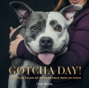 Gotcha Day! : Adoption Tales of Remarkable Rescue Dogs - eBook
