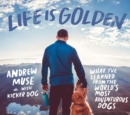 Life Is Golden : What I've Learned from the World's Most Adventurous Dogs - eBook