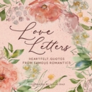 Love Letters : Heartfelt Quotes from Famous Romantics - Book
