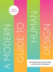 A Modern Guide to Human Design : How to Read Your Chart and Align With Your Life’s True Purpose - Book