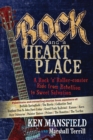 Rock and a Heart Place : A Rock 'n' Roller-coaster Ride from Rebellion to Sweet Salvation - eBook