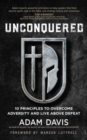 Unconquered : 10 Principles to Overcome Adversity and Live Above Defeat - Book