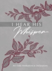 I Hear His Whisper : 365 Daily Meditations & Declarations - Book