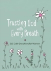 Trusting God with Every Breath : 365 Daily Devotions for Women - Book