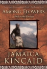 Among Flowers : A Walk in the Himalaya - Book
