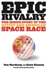 Epic Rivalry : The Inside Story of the Soviet and American Space Race - Book