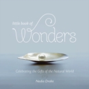 Little Book of Wonders : Celebrating the Gifts of the Natural World - Book