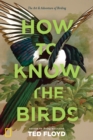 How to Know the Birds : The Art and Adventure of Birding - eBook