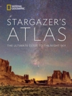National Geographic Stargazer's Atlas : The Ultimate Guide to the Night Sky - Book