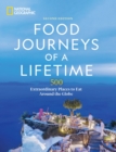 Food Journeys of a Lifetime 2nd Edition : 500 Extraordinary Places to Eat Around the Globe - Book