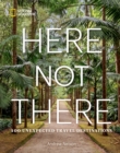 Here Not There : 100 Unexpected Travel Destinations - Book