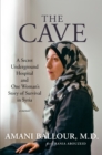 The Cave : A Secret Underground Hospital and One Woman's Story of Survival in Syria - Book