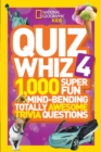 Quiz Whiz 4 : 1,000 Super Fun Mind-Bending Totally Awesome Trivia Questions - Book