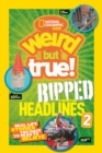 Weird But True! Ripped from the Headlines 2 : Real-Life Stories You Have to Read to Believe - Book