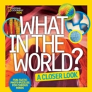 What in the World? A Closer Look : Fun-Tastic Photo Puzzles for Curious Minds - Book